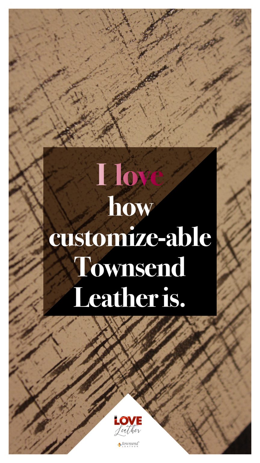 For the LOVE of Leather, Reason 10 It is so Easy to Customize