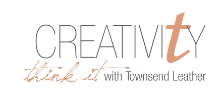 Creativity: Think it with Townsend Leather