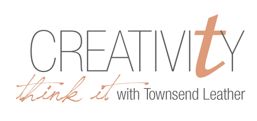 Creativity: Think it with Townsend Leather